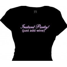 "Instant Party! (just add wine) Funny Party Girl Saying Shirt"